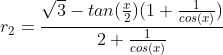 r_{2}=\frac{\sqrt{3}-tan(\frac{x}{2})(1+\frac{1}{cos(x)})}{2+\frac{1}{cos(x)}}